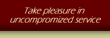 Take pleasure in uncompromized service